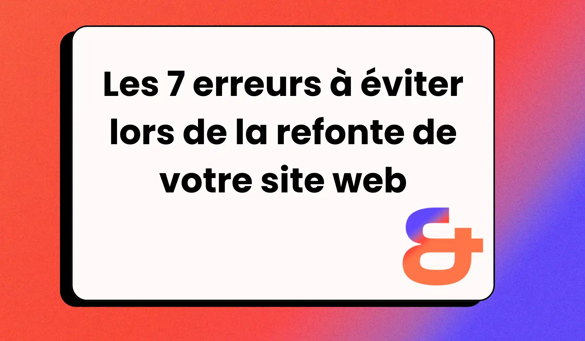 Les 7 erreurs à éviter lors de la refonte de votre site web